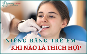 Niềng răng trẻ em khi nào là thích hợp