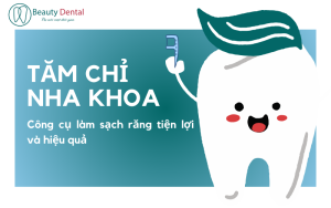 Tăm chỉ nha khoa - dụng cụ vệ sinh răng miệng tiện lợi và hiệu quả